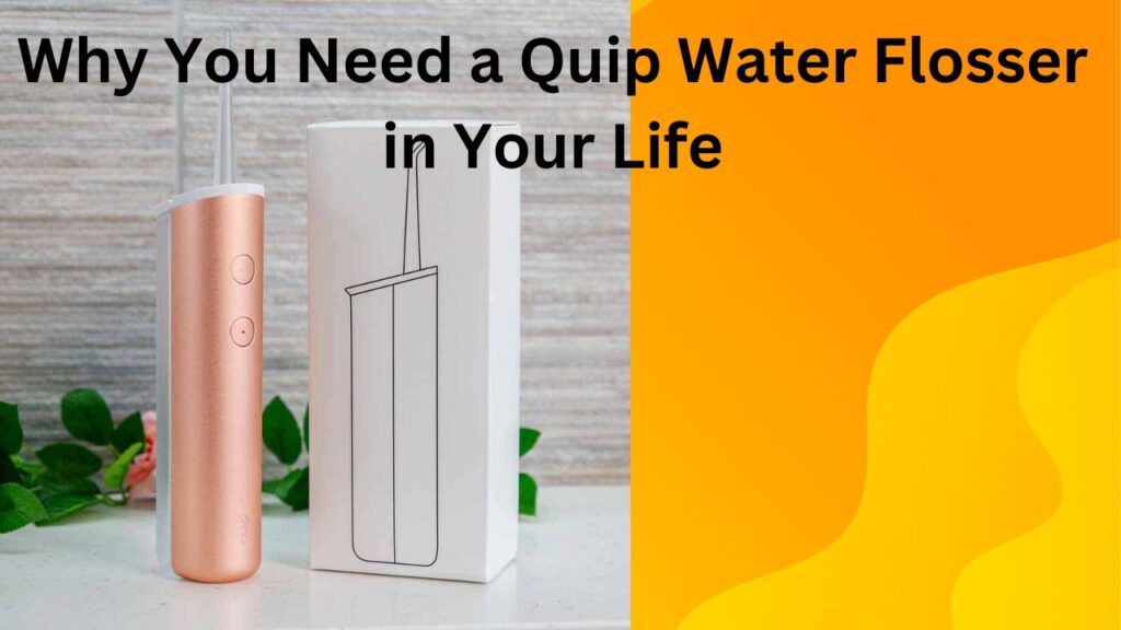 Why Need a Quip Water in Your Life